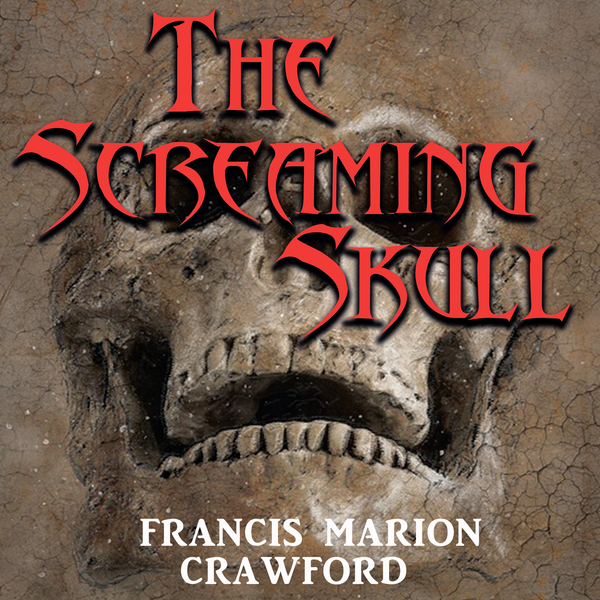 Аудиокнига «The Screaming Skull», автор Фрэнсис Мэрион Кроуфорд - фото №1