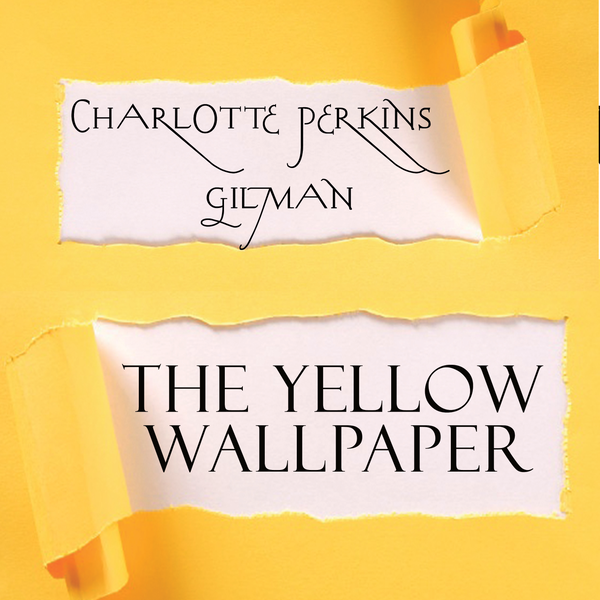 Аудиокнига «The Yellow Wallpaper», автор Шарлотта Перкинс Гилман - фото №1