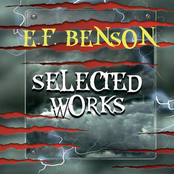 Аудиокнига «Selected works of E.F. Benson», автор Эдвард Фредерик Бенсон - фото №1