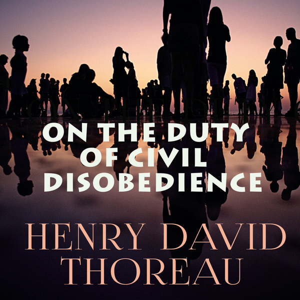 Аудиокнига «On the Duty of Civil Disobedience», автор Генри Дэвид Торо - фото №1