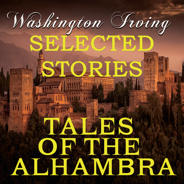 Аудиокнига «Tales of the Alhambra. Selected stories», автор Вашингтон Ирвинг - фото №1