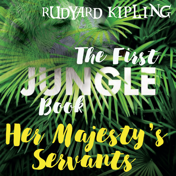 Аудиокнига «Her Majesty’s Servants: The First Jungle Book», автор Редьярд Киплинг - фото №1