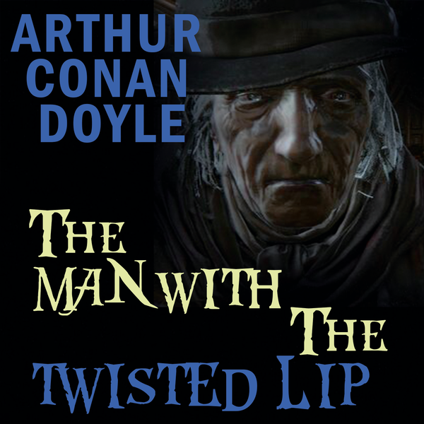 Аудіокнига «The Man with the Twisted Lip», автор Артур Конан Дойл - фото №1