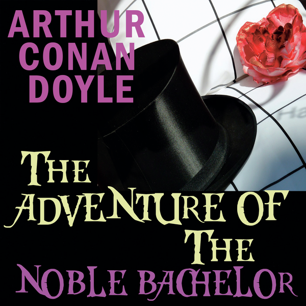 Аудіокнига «The Adventure of the Noble Bachelor», автор Артур Конан Дойл - фото №1
