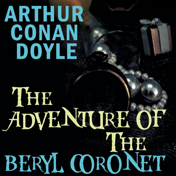 Аудиокнига «The Adventure of the Beryl Coronet», автор Артур Конан Дойл - фото №1