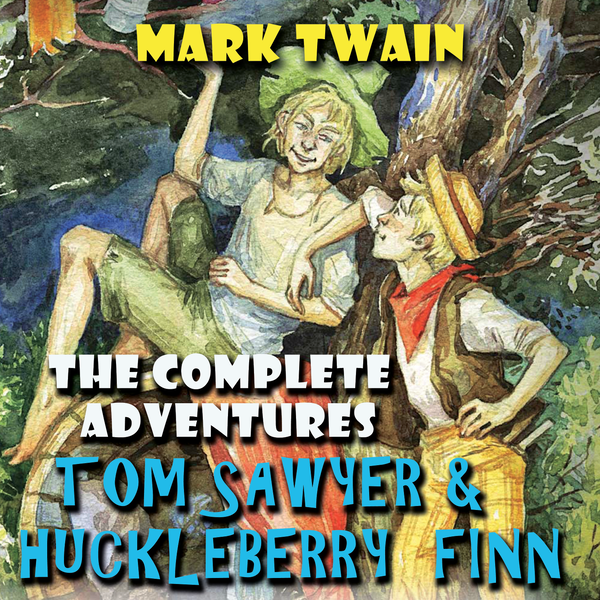 Аудиокнига «The Complete Adventures Tom Sawyer & Huckleberry Finn», автор Марк Твен - фото №1