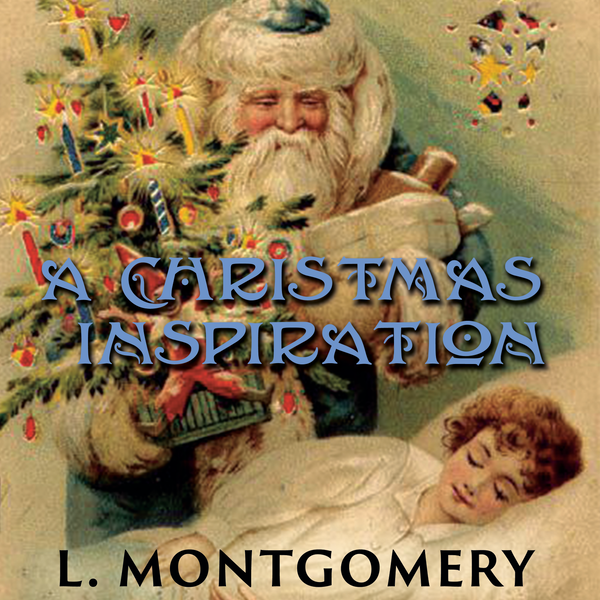 Аудиокнига «A Christmas Inspiration», автор Люси Мод Монтгомери - фото №1