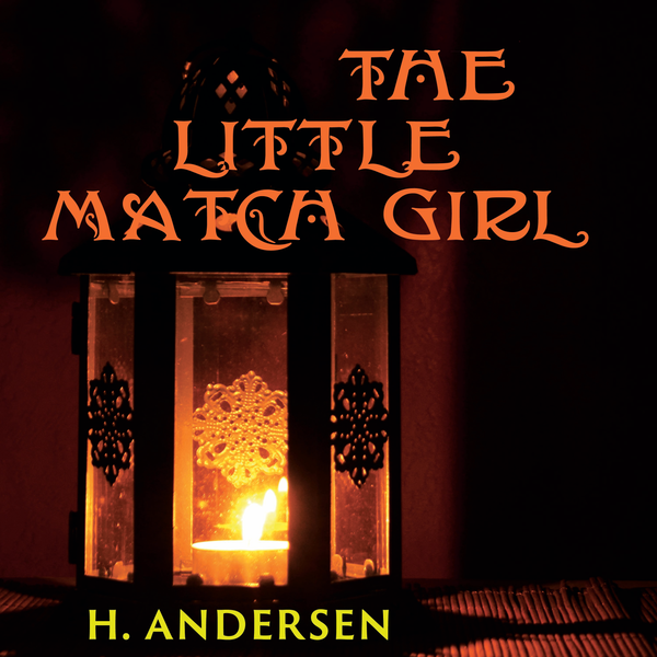 Аудиокнига «The Little Match Girl: Andersen Fairy tale» – Ханс