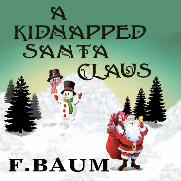 Аудиокнига «A Kidnapped Santa Claus», автор Лаймен Фрэнк Баум - фото №1