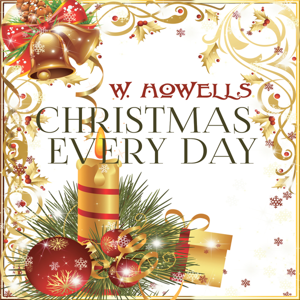 Аудиокнига «Christmas Every Day», автор Уильям Дин Хоуэллс - фото №1