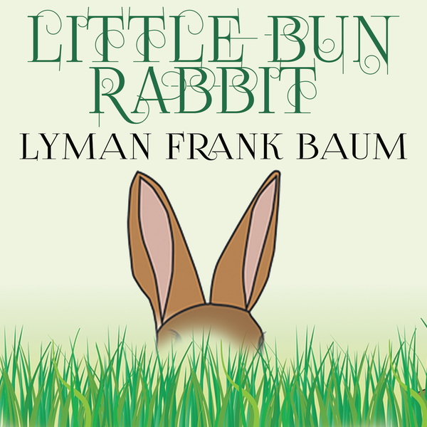 Аудиокнига «Little Bun Rabbit», автор Лаймен Фрэнк Баум - фото №1