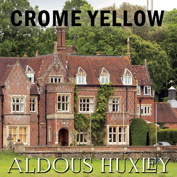 Аудиокнига «Crome Yellow», автор Олдос Хаксли - фото №1