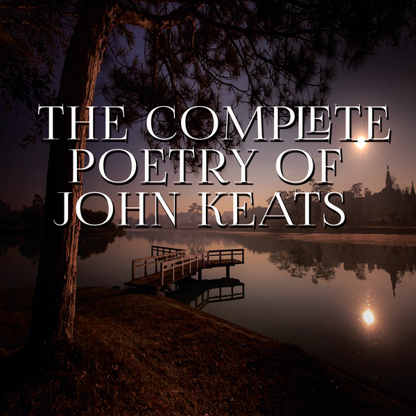 Аудиокнига «The Complete Poetry of John Keats», автор Джон Китс - фото №1