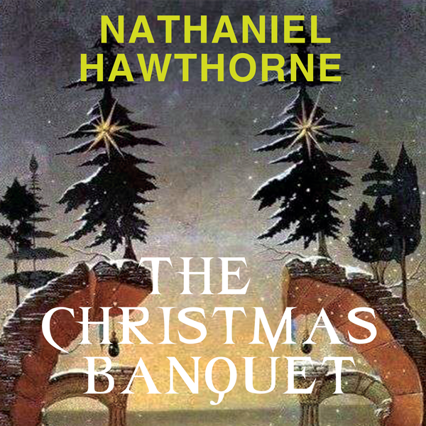 Аудіокнига «The Christmas Banquet», автор Натаніель Готорн - фото №1