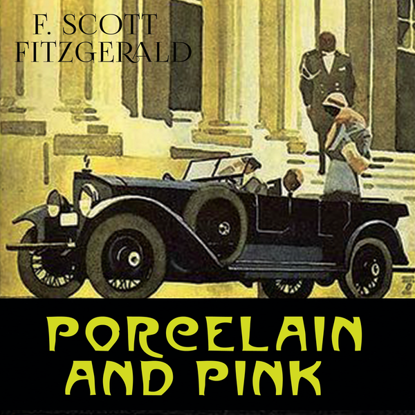 Аудиокнига «Porcelain and Pink», автор Фрэнсис Скотт Фицджеральд - фото №1