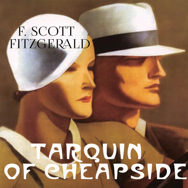Аудіокнига «Tarquin of Cheapside», автор Френсіс Скотт Фіцджеральд - фото №1