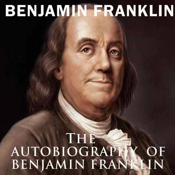 Аудиокнига «The Autobiography of Benjamin Franklin» – Бенджамин
