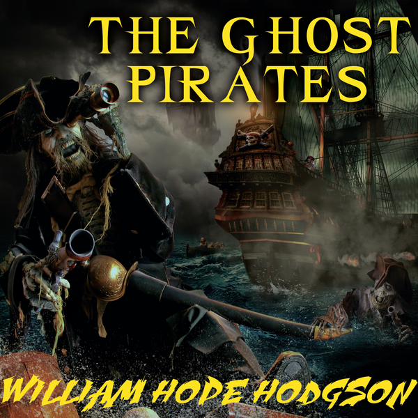 Аудиокнига «The Ghost Pirates», автор Уильям Хоуп Ходжсон - фото №1