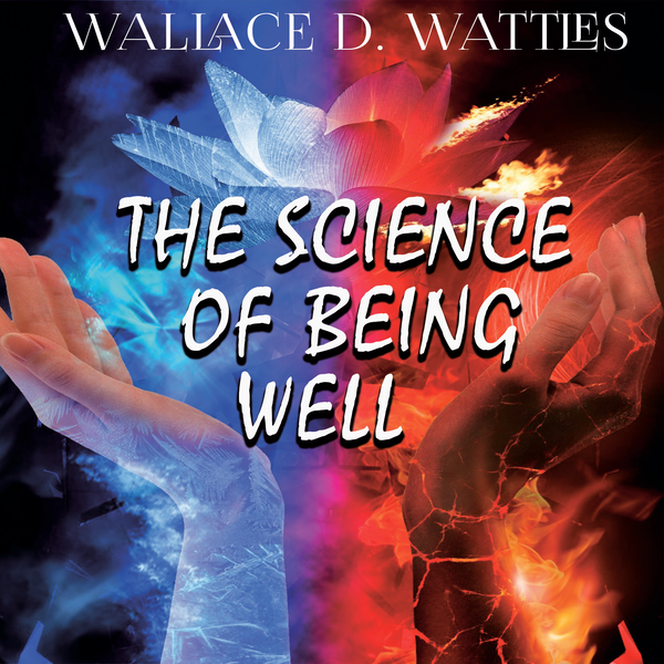 Аудіокнига «The Science of Being Well», автор Уоллес Уоттлз - фото №1