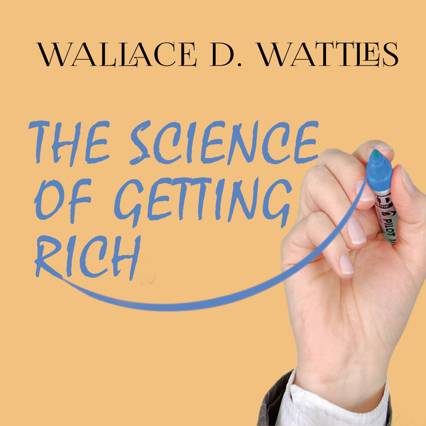 Аудіокнига «The Science of Getting Rich», автор Уоллес Уоттлз - фото №1