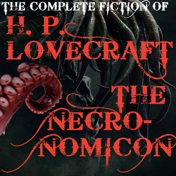 Аудиокнига «The Complete fiction of H.P. Lovecraft. The Necronomicon», автор Говард Лавкрафт - фото №1
