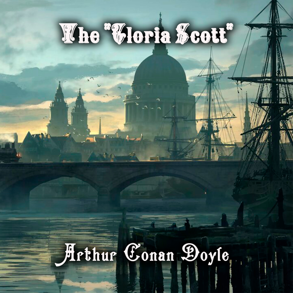 Аудиокнига «The Gloria Scott. The Memoirs of Sherlock Holmes», автор Артур Конан Дойл - фото №1