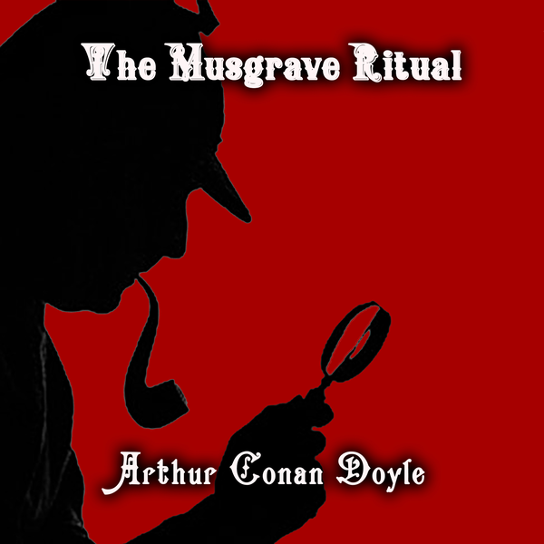 Аудіокнига «The Musgrave Ritual. The Memoirs of Sherlock Holmes», автор Артур Конан Дойл - фото №1