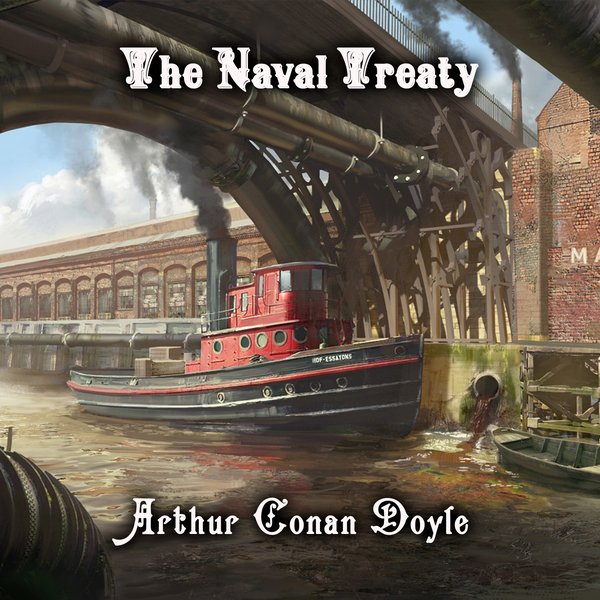 Аудиокнига «The Naval Treaty. The Memoirs of Sherlock Holmes», автор Артур Конан Дойл - фото №1
