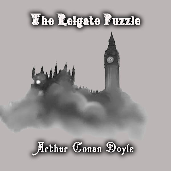 Аудіокнига «The Reigate Puzzle. The Memoirs of Sherlock Holmes», автор Артур Конан Дойл - фото №1