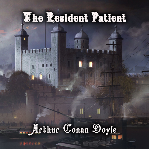 Аудіокнига «The Resident Patient. The Memoirs of Sherlock Holmes», автор Артур Конан Дойл - фото №1