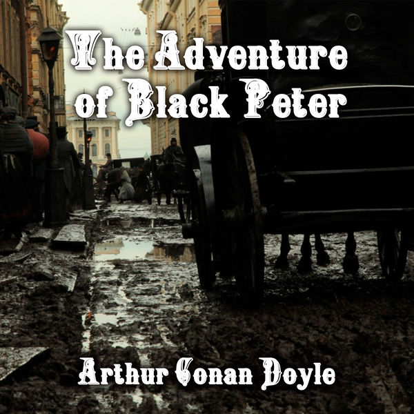 Аудиокнига «The Adventure of Black Peter. The Return of Sherlock Holmes», автор Артур Конан Дойл - фото №1