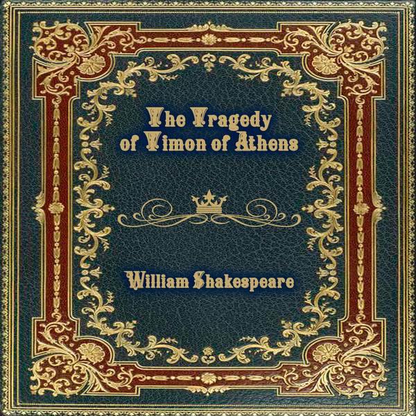 Аудиокнига «The Tragedy of Timon of Athens. The Life of Tymon of Athens», автор Уильям Шекспир - фото №1