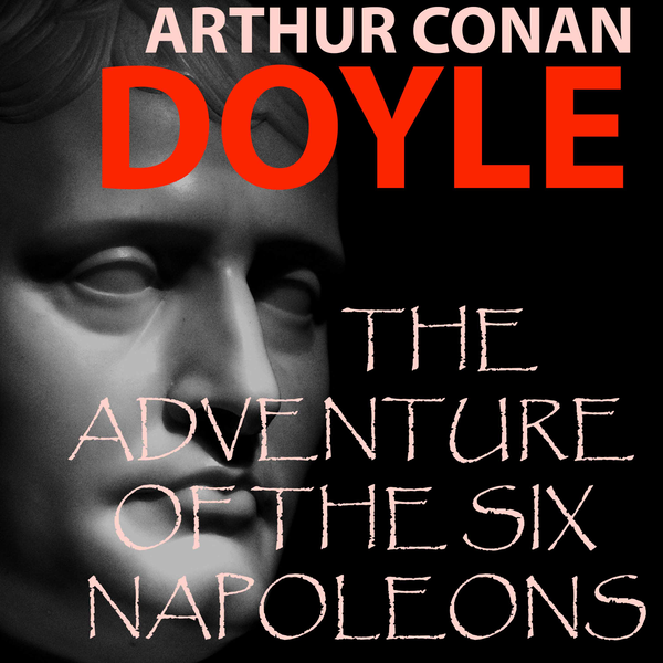 Аудіокнига «The Adventure of the Six Napoleons. The Return of Sherlock Holmes», автор Артур Конан Дойл - фото №1