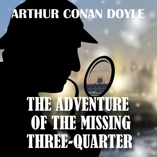 Аудіокнига «The Adventure of the Missing Three-Quarter. The Return of Sherlock Holmes», автор Артур Конан Дойл - фото №1