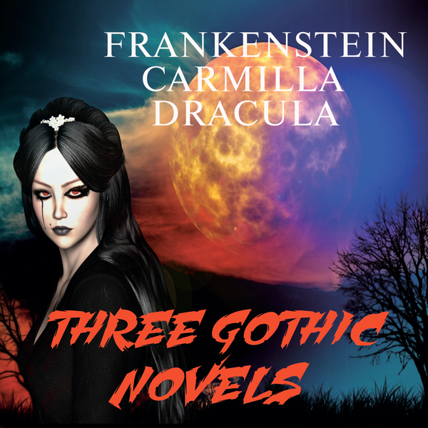 Аудиокнига «Three Gothic Novels. Frankenstein, Carmilla, Dracula», авторов Мэри Шелли, Брэм Стокер, Джеймс Ле Фану - фото №1