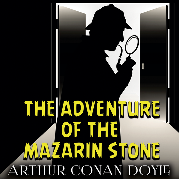 Аудіокнига «The Adventure of the Mazarin Stone», автор Артур Конан Дойл - фото №1