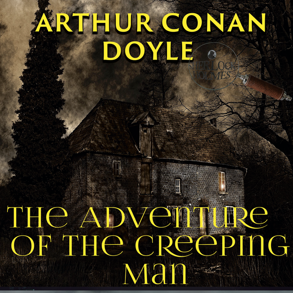Аудіокнига «The Adventure of the Creeping Man», автор Артур Конан Дойл - фото №1