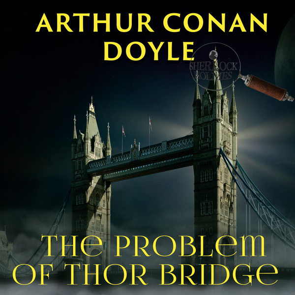Аудиокнига «The Problem of Thor Bridge», автор Артур Конан Дойл - фото №1