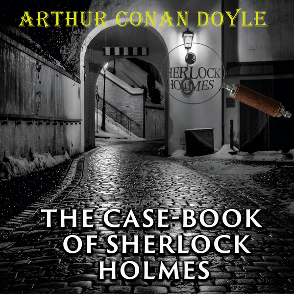 Аудиокнига «The Case-Book of Sherlock Holmes», автор Артур Конан Дойл - фото №1