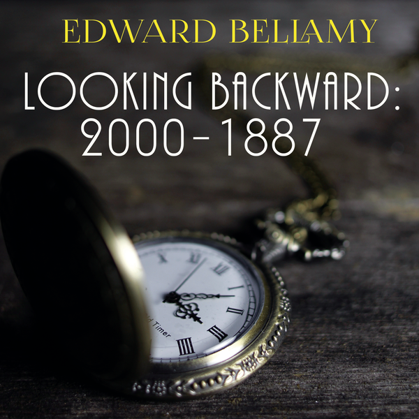 Аудиокнига «Looking Backward: 2000–1887», автор Эдвард Беллами - фото №1