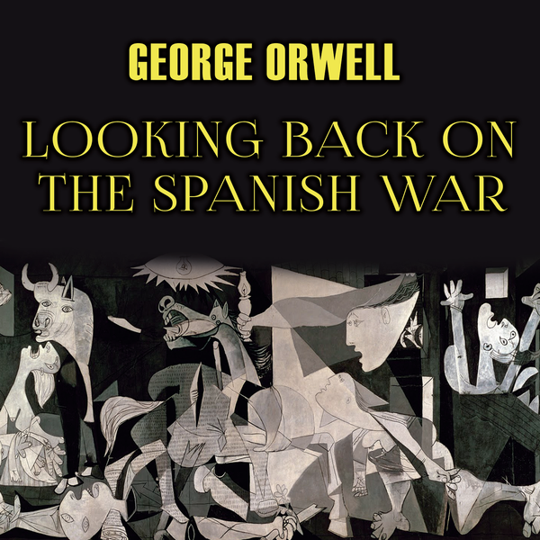 Аудиокнига «Looking Back on the Spanish War», автор Джордж Оруэлл - фото №1