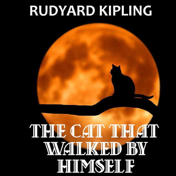 Аудіокнига «The Cat that Walked by Himself», автор Редьярд Кіплінг - фото №1