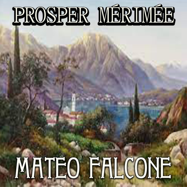 Аудіокнига «Mateo Falcone», автор Проспер Меріме - фото №1