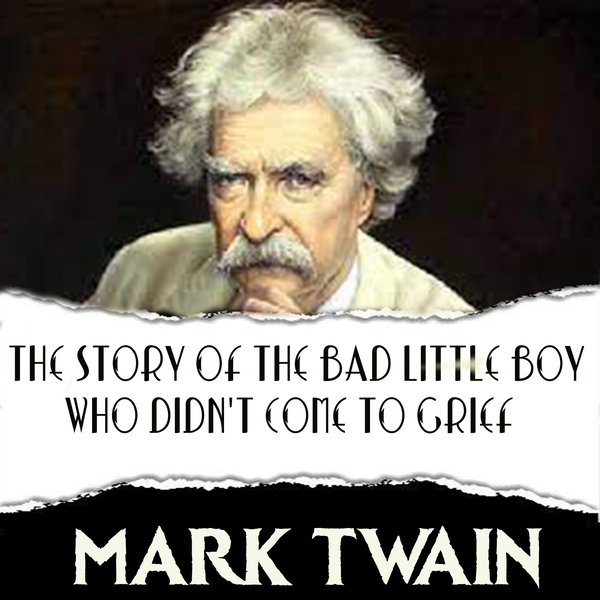 Аудиокнига «The Story of the Bad Little Boy Who Didn't Come to Grief», автор Марк Твен - фото №1
