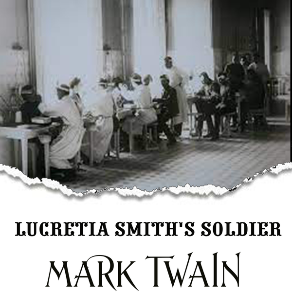 Аудиокнига «Lucretia Smith's Soldier», автор Марк Твен - фото №1