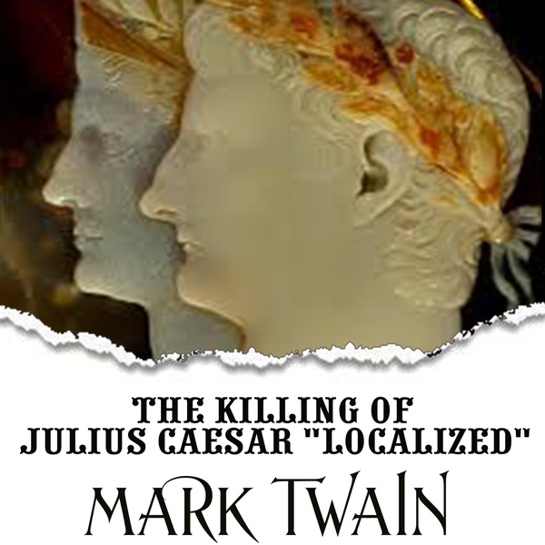 Аудиокнига «The Killing of Julius Caesar "Localized"», автор Марк Твен - фото №1