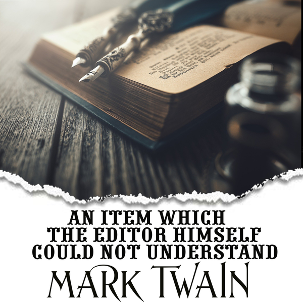 Аудиокнига «An Item Which the Editor Himself Could Not Understand», автор Марк Твен - фото №1