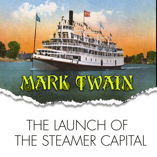 Аудиокнига «The Launch of the Steamer Capital», автор Марк Твен - фото №1