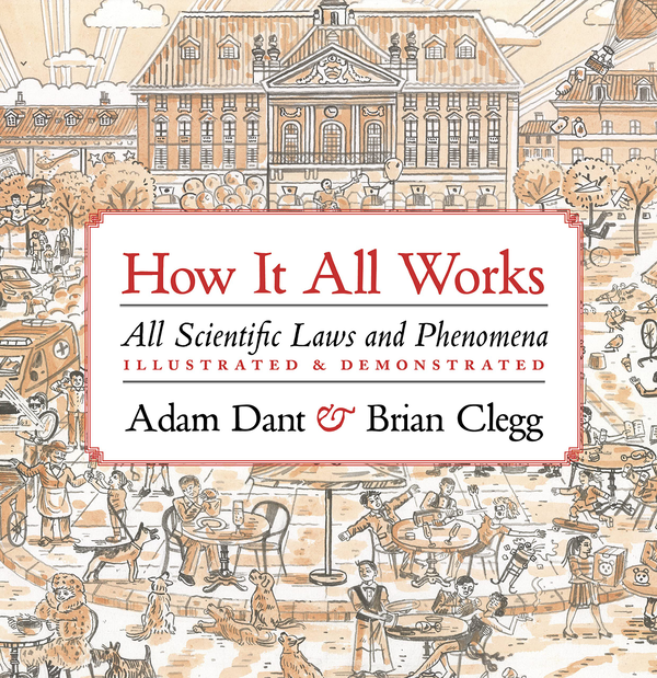 Бумажная книга «How it All Works. Scientific laws and phenomena illustrated & demonstrated», авторов Брайан Клегг, Адам Дант - фото №1
