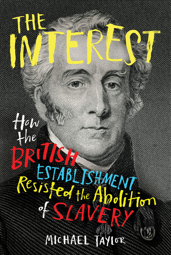 Паперова книга «The Interest. How the British Establishment Resisted the Abolition of Slavery», автор Майкл Тейлор - фото №1